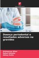 Doena periodontal e resultados adversos na gravidez, Ikhar Aishwarya