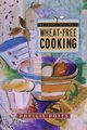 The Complete Guide to Wheat-Free Cooking, Potts Phyllis