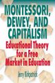 Montessori, Dewey, and Capitalism, Kirkpatrick Jerry