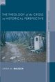 The Theology of the Cross in Historical Perspective, Madsen Anna M.