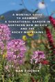 A Monthly Guide to Growing a Sensational Garden in Northern New Mexico and the Rocky Mountains, Fischer Nan