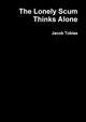 The Lonely Scum Thinks Alone, Tobias Jacob