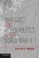 War, Guilt, and World Politics after World War II, Berger Thomas U.
