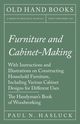 Furniture and Cabinet-Making - With Instructions and Illustrations on Constructing Household Furniture, Including Various Cabinet Designs for Different Uses - The Handyman's Book of Woodworking, Hasluck Paul N.