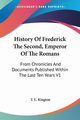 History Of Frederick The Second, Emperor Of The Romans, Kington T. L.