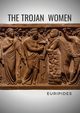 The Trojan Women, Euripides
