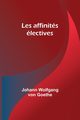 Les affinits lectives, Goethe Johann Wolfgang