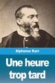 Une heure trop tard, Karr Alphonse
