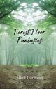 Forest Floor Fantasies, Harrison Elliot