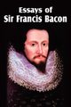 Essays of Sir Francis Bacon, Bacon Sir Francis