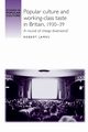 Popular culture and working-class taste in Britain, 1930-39, James Robert