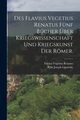 Des Flavius Vegetius Renatus fnf Bcher ber Kriegswissenschaft und Kriegskunst der Rmer., Renatus Flavius Vegetius