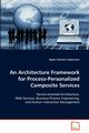 An Architecture Framework for Process-Personalized Composite Services, Sadasivam Rajani Shankar