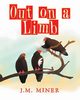 Out on a Limb, Miner J.M.