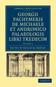 Georgii Pachymeris de Michaele Et Andronico Palaeologis Libri Tredecim - Volume 1, Pachymeres George
