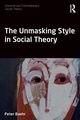 The Unmasking Style in Social Theory, Baehr Peter
