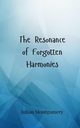 The Resonance of Forgotten Harmonies, Montgomery Julian