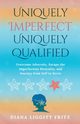 Uniquely Imperfect. Uniquely Qualified, Fritz Diana Liggitt