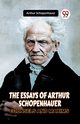 THE ESSAYS OF ARTHUR SCHOPENHAUER COUNSELS AND MAXIMS, Schopenhauer Arthur