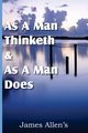 As a Man Thinketh  &  As A Man Does, Allen James