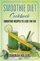 Smoothie Diet Cookbook, Holgers Deborah