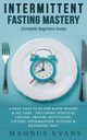 Intermittent Fasting Mastery (Complete Beginners Guide), Evans Magnus