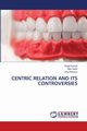 CENTRIC RELATION AND ITS CONTROVERSIES, Kansal Rajat
