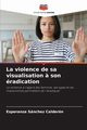 La violence de sa visualisation ? son radication, Snchez Caldern Esperanza