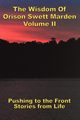 The Wisdom Of Orison Swett Marden Vol. II, Marden Orison Swett