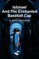 Ishmael and The Enchanted Baseball Cap, Davidson B. Keith
