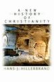A New History of Christianity, Hillerbrand Hans J.