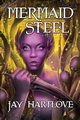 Mermaid Steel, Hartlove Jay