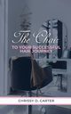 The Chair to Your Successful Hair Journey, Carter Chrissy D
