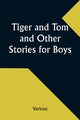 Tiger and Tom and Other Stories for Boys, Various