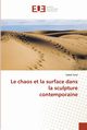 Le chaos et la surface dans la sculpture contemporaine, Touil Sadok