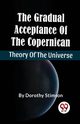 The Gradual Acceptance Of The Copernican Theory Of The Universe, Stimson Dorothy