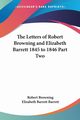 The Letters of Robert Browning and Elizabeth Barrett 1845 to 1846 Part Two, Browning Robert