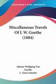 Miscellaneous Travels Of J. W. Goethe (1884), Goethe Johann Wolfgang Von