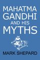 Mahatma Gandhi and His Myths, Shepard Mark