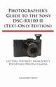 Photographer's Guide to the Sony Dsc-Rx100 II (Text-Only Edition), White Alexander S.