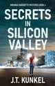 Secrets in Silicon Valley, Kunkel J.T.