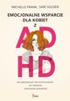 Emocjonalne wsparcie dla kobiet z ADHD, Solden Sari , Frank Michelle