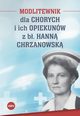 Modlitewnik dla chorych i ich opiekunw z b. Hann Chrzanowsk, Kdzierska-Zaporowska Magdalena