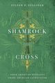The Shamrock and the Cross, Sullivan Eileen P.
