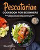 Pescatarian Cookbook for Beginners, Patterson Deborah