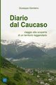 Diario dal Caucaso. Viaggio alla scoperta di un territorio leggendario, Giordano Giuseppe