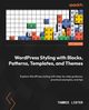 WordPress Styling with Blocks, Patterns, Templates, and Themes, Lister Tammie