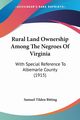 Rural Land Ownership Among The Negroes Of Virginia, Bitting Samuel Tilden