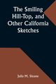 The Smiling Hill-Top, and Other California Sketches, Sloane Julia M.