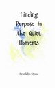 Finding Purpose in the Quiet Moments, Stone Franklin